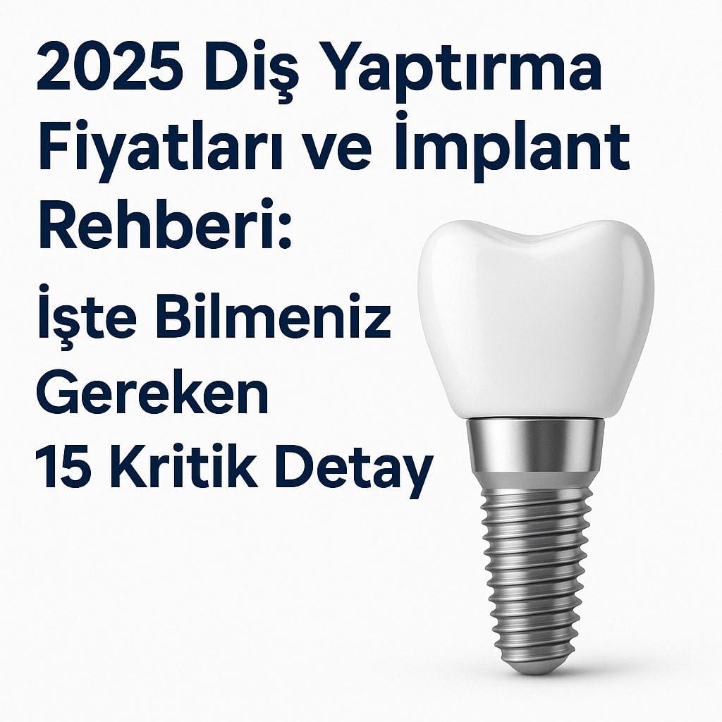 Diş Yaptırma Fiyatları İmplant Ücretleri 2025: Bilmeniz Gereken 15 Kritik Detay 5 2025 diş yaptırma fiyatları ve implant ücretleri rehberi görseli