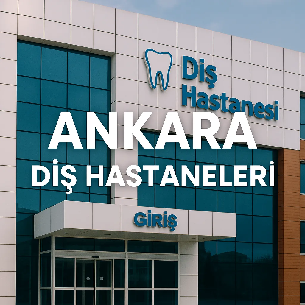 Ankara Diş Hastaneleri 2025 Güncel Listesi 4 ankara dis hastaneleri