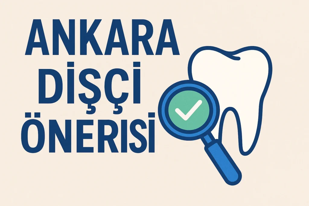 Ankara’da Güvenilir Dişçi Arayanlara Tavsiyeler 4 ankara disci onerisi