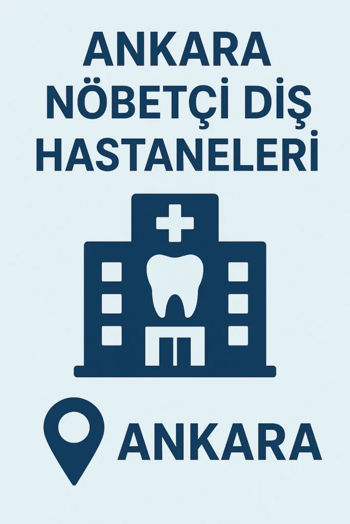 Ankara Nöbetçi Diş Hastaneleri Hakkında Genel Bilgilendirme 4 ankara nobetci dis hastaneleri