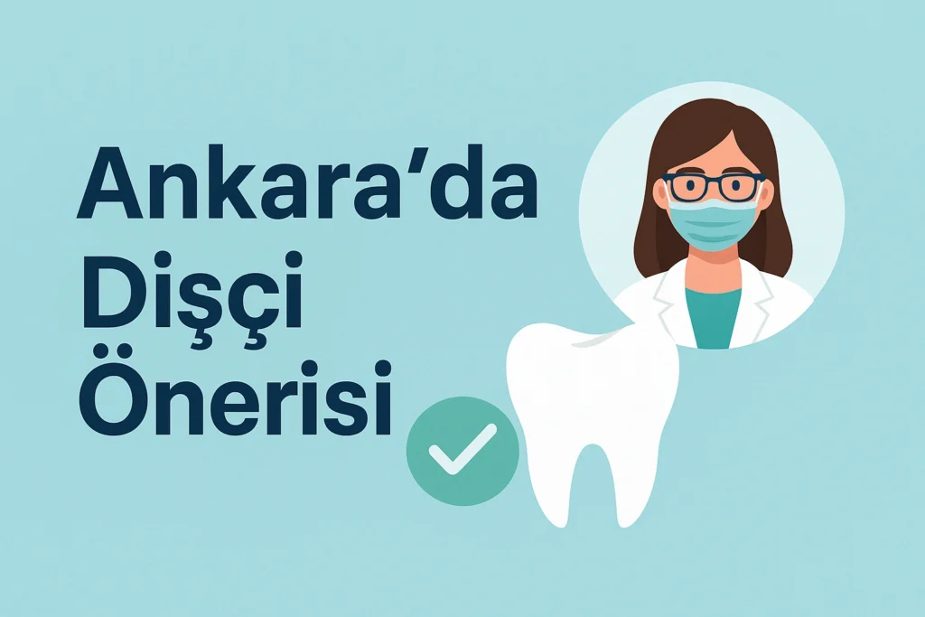Ankarada Dişçi Önerisi: Doğru Hekimi Nasıl Seçersiniz? 4 ankarada disci onerisi
