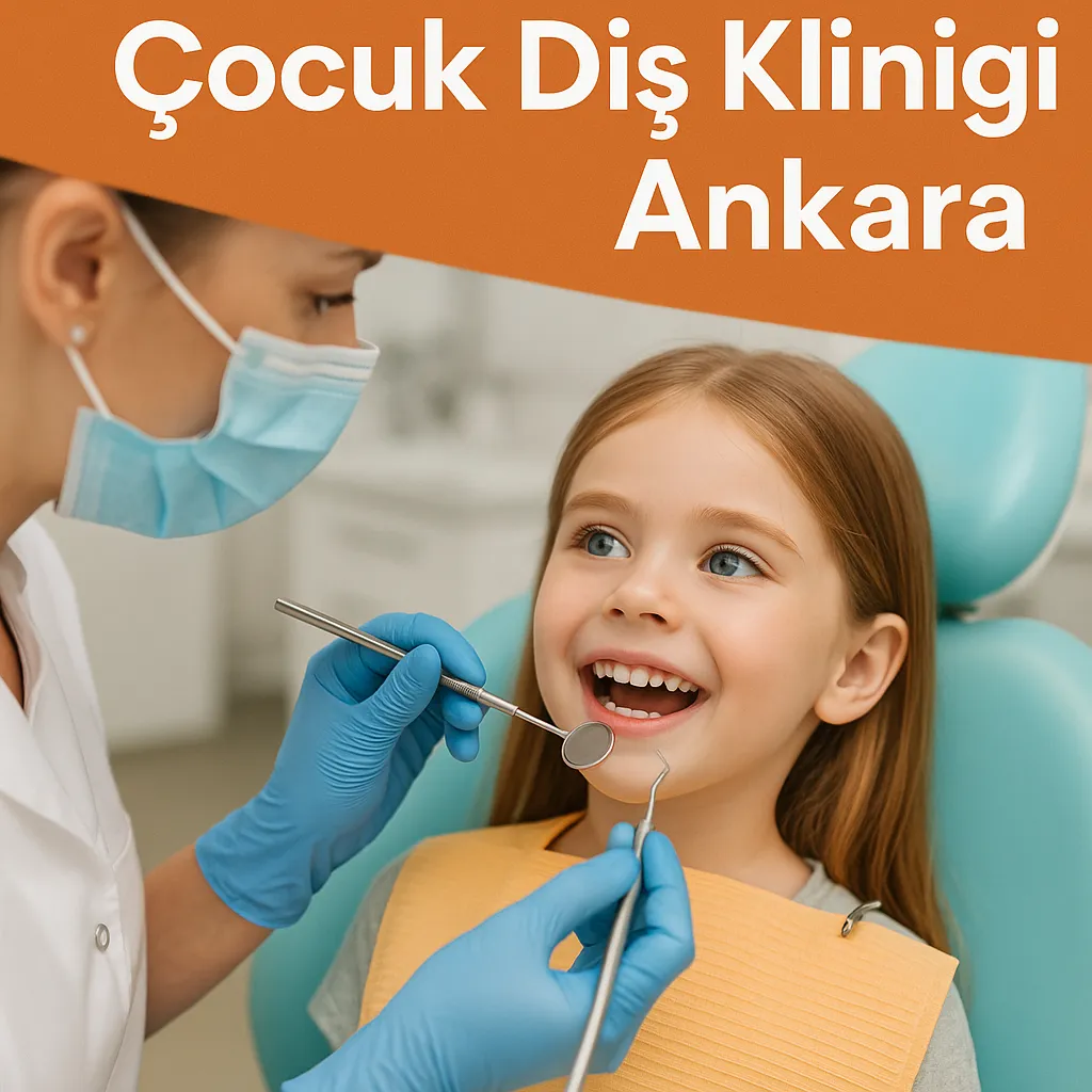 Çocuk Diş Kliniği Ankara: 2025’te Ailelerin Tercihi 5 cocuk dis klinigi ankara