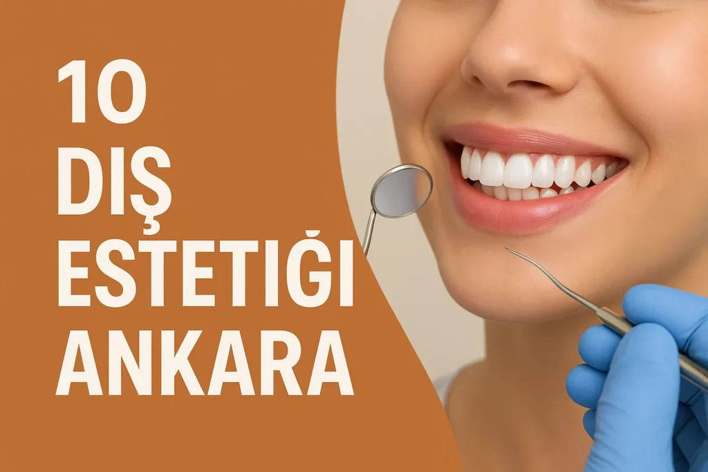 Diş Estetiği Ankara’da Neden Bu Kadar Popüler? 4 dis estetigi ankara
