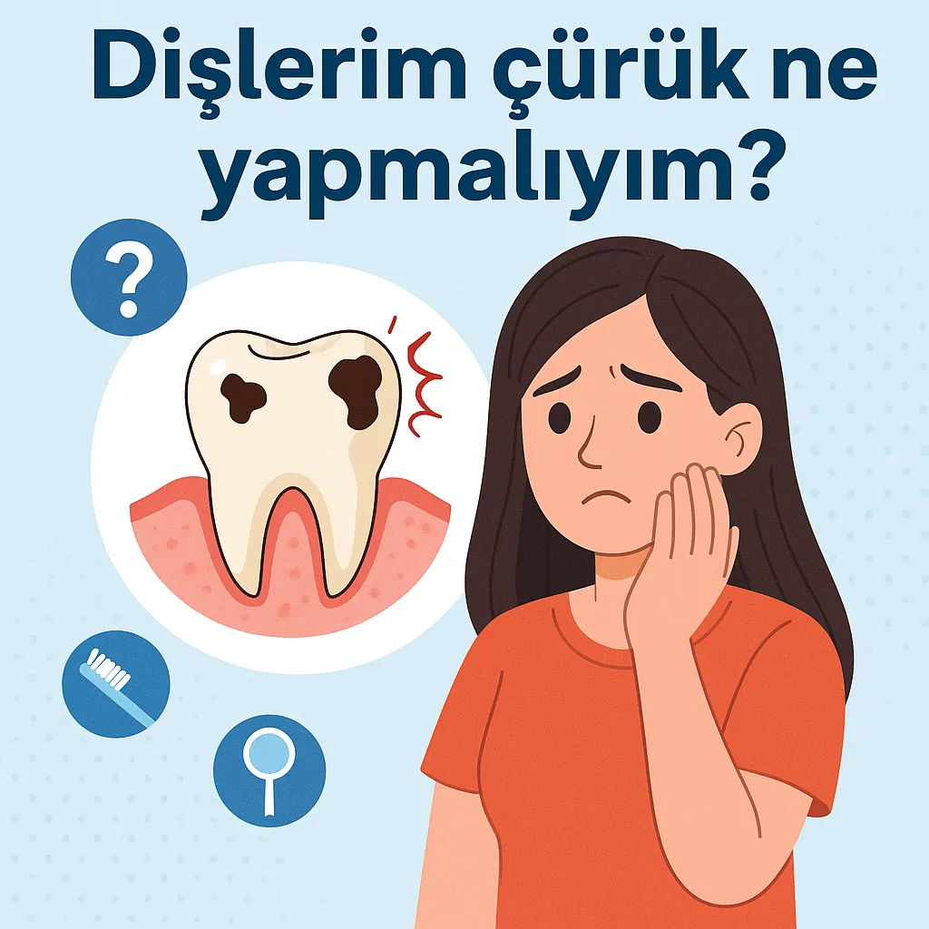 Dişlerim Çürük Ne Yapmalıyım? 2025 Rehberi 4 dislerim curuk ne yapmaliyim