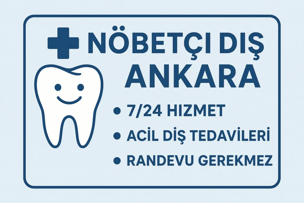 Nöbetçi Dişçi Ankara: Acil Durumlarda Yanınızda 4 nobetci disci ankara