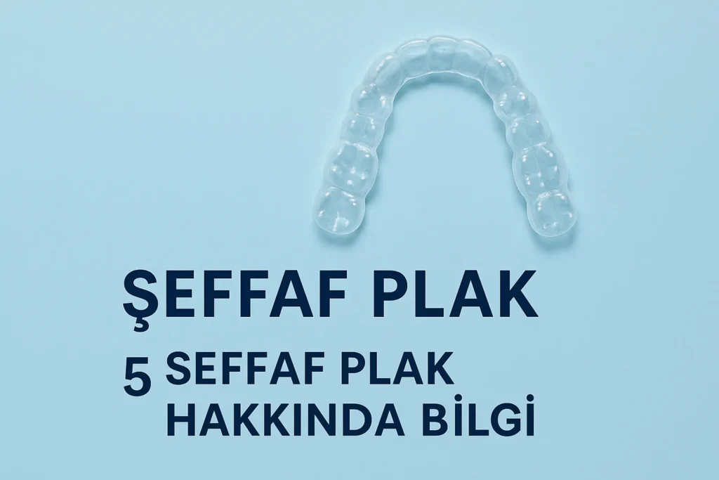 Şeffaf Plak Nedir? Diş Düzeltmede Yeni Nesil Çözüm 4 seffaf plak