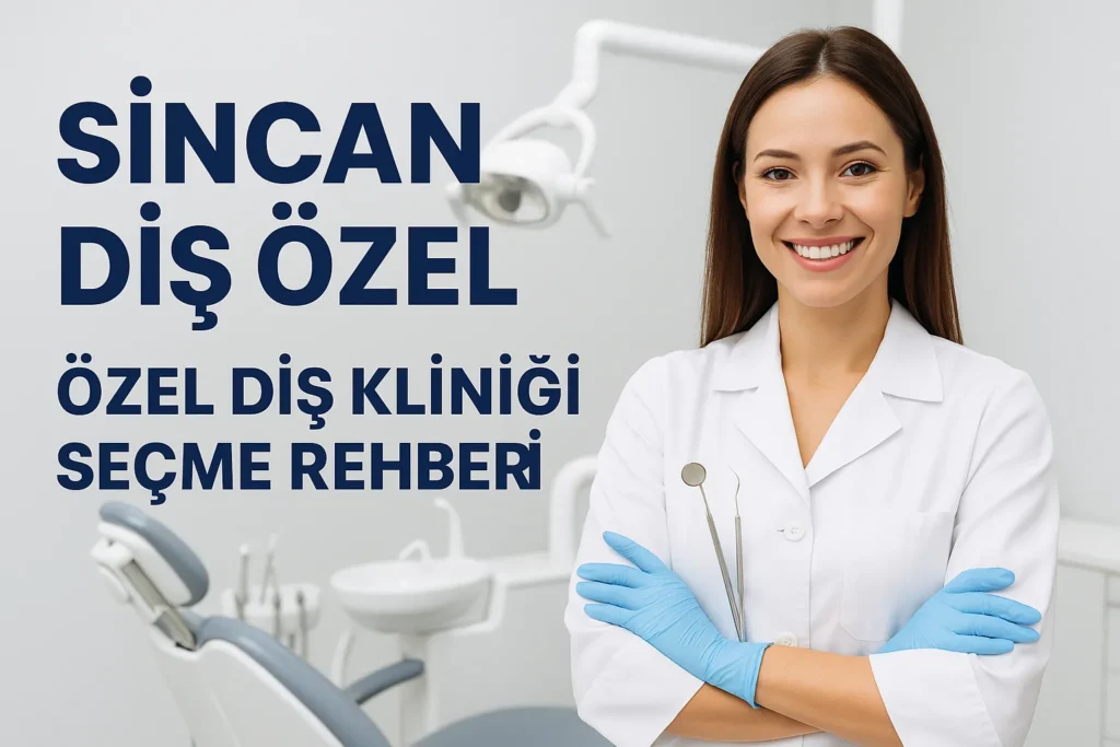 Sincan Diş Özel Klinikleri Neden Tercih Ediliyor? 4 sincan dis ozel