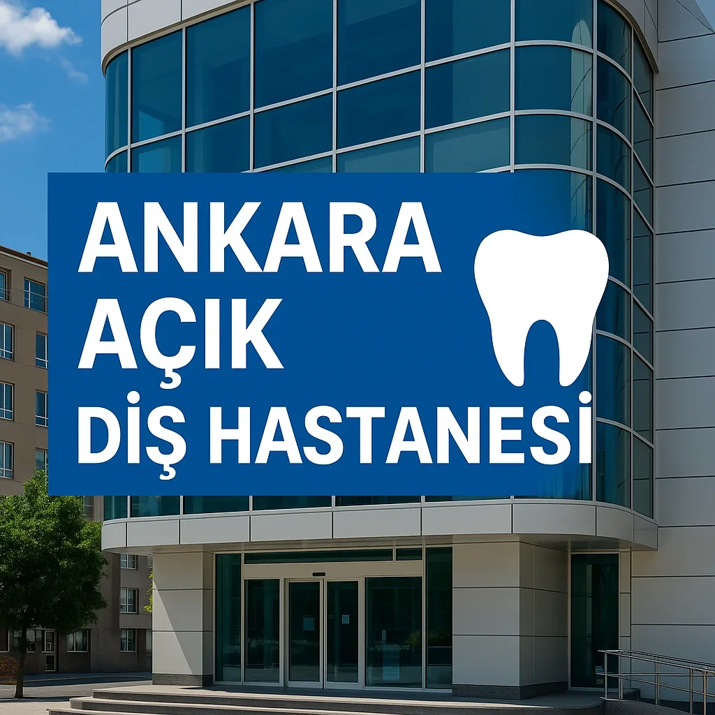 Ankara Açık Diş Hastanesi: 2025’te Nerede, Nasıl Gidilir? 5 ankara acik dis hastanesi