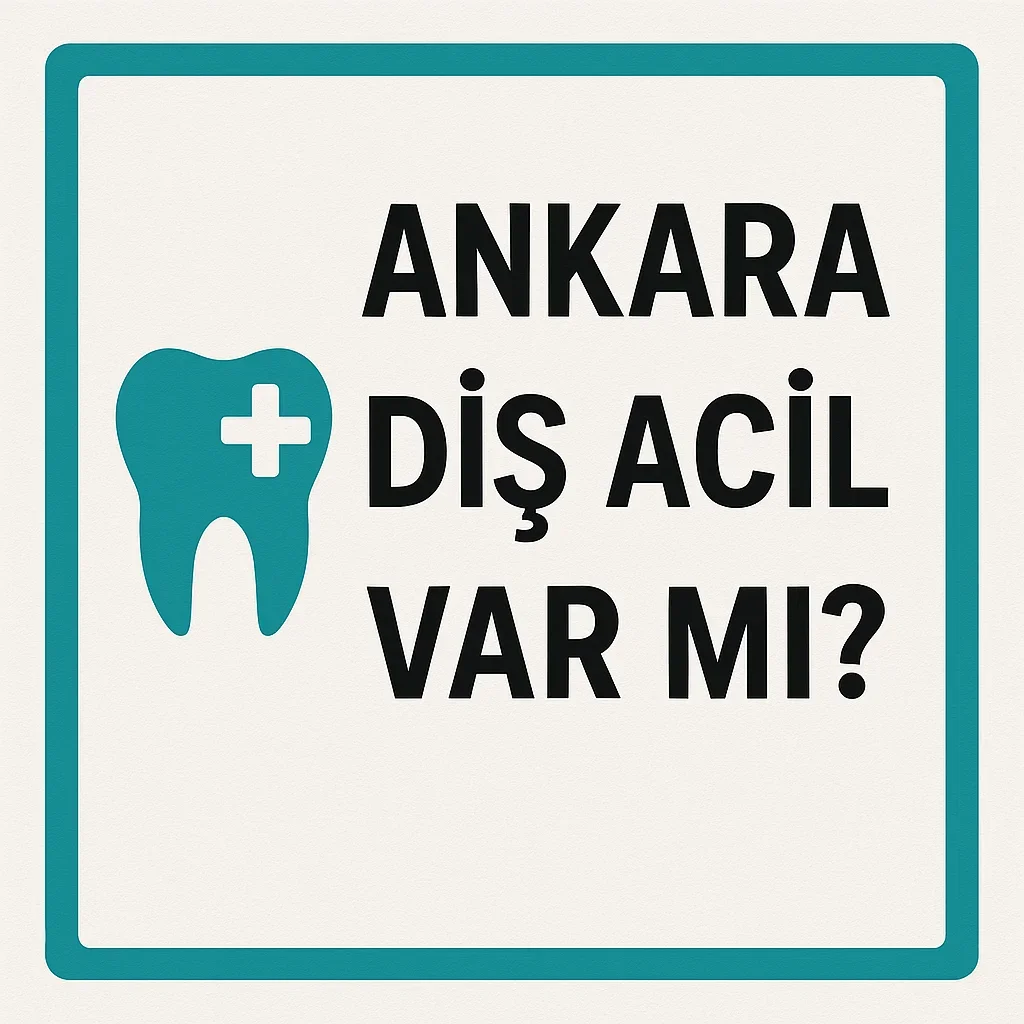 Ankara Diş Acil Var mı? Gece Açık Klinikler ve Bilmeniz Gerekenler 7 ankara dis acil var mi