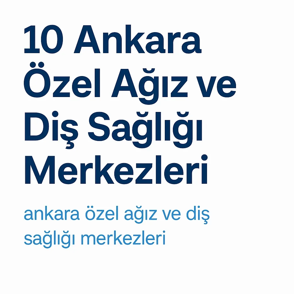 Ankara Özel Ağız ve Diş Sağlığı Merkezleri Rehberi 5 ankara ozel agiz ve dis sagligi merkezleri
