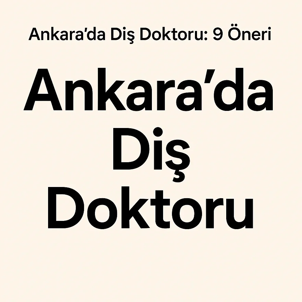 Ankarada Diş Doktoru Arayanlar İçin Kapsamlı Rehber 5 ankarada dis doktoru