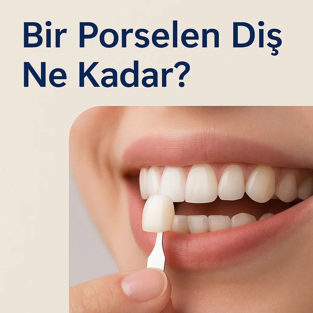 Bir Porselen Diş Ne Kadar? 2025 Fiyat Rehberi 5 bir porselen dis ne kadar