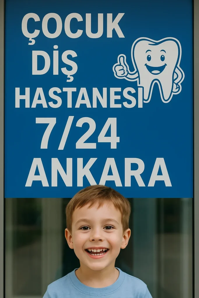 Çoçuk Diş Hastanesi 7 24 Ankara: Aileler İçin Tam Rehber 4 cocuk dis hastanesi 7 24 ankara