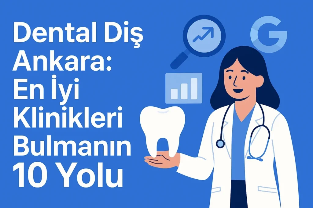 Dental Diş Ankara: Neden Bu Kadar Tercih Ediliyor? 4 dental dis ankara