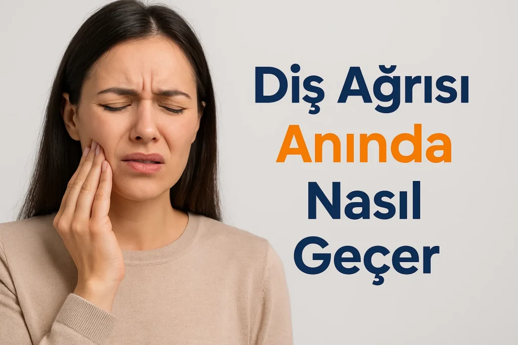Diş Ağrısı Anında Nasıl Geçer? Etkili ve Hızlı Yöntemler 4 dis agrisi aninda nasil gecer