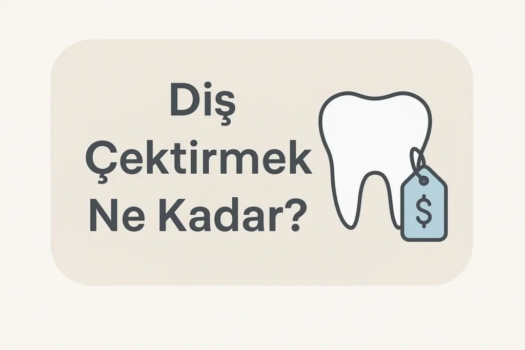 Diş Çektirmek Ne Kadar? 2025 Rehberi 4 dis cektirmek ne kadar