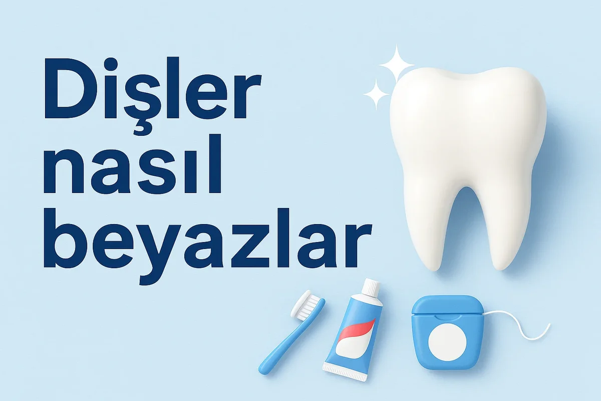 Dişler Nasıl Beyazlar? Etkili ve Kalıcı 10 Yöntem 7 disler nasil beyazlar