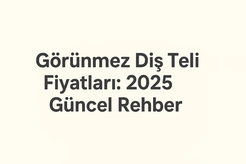 Görünmez Diş Teli Fiyatları: 2025 Güncel Rehber 4 gorunmez dis teli fiyatlari