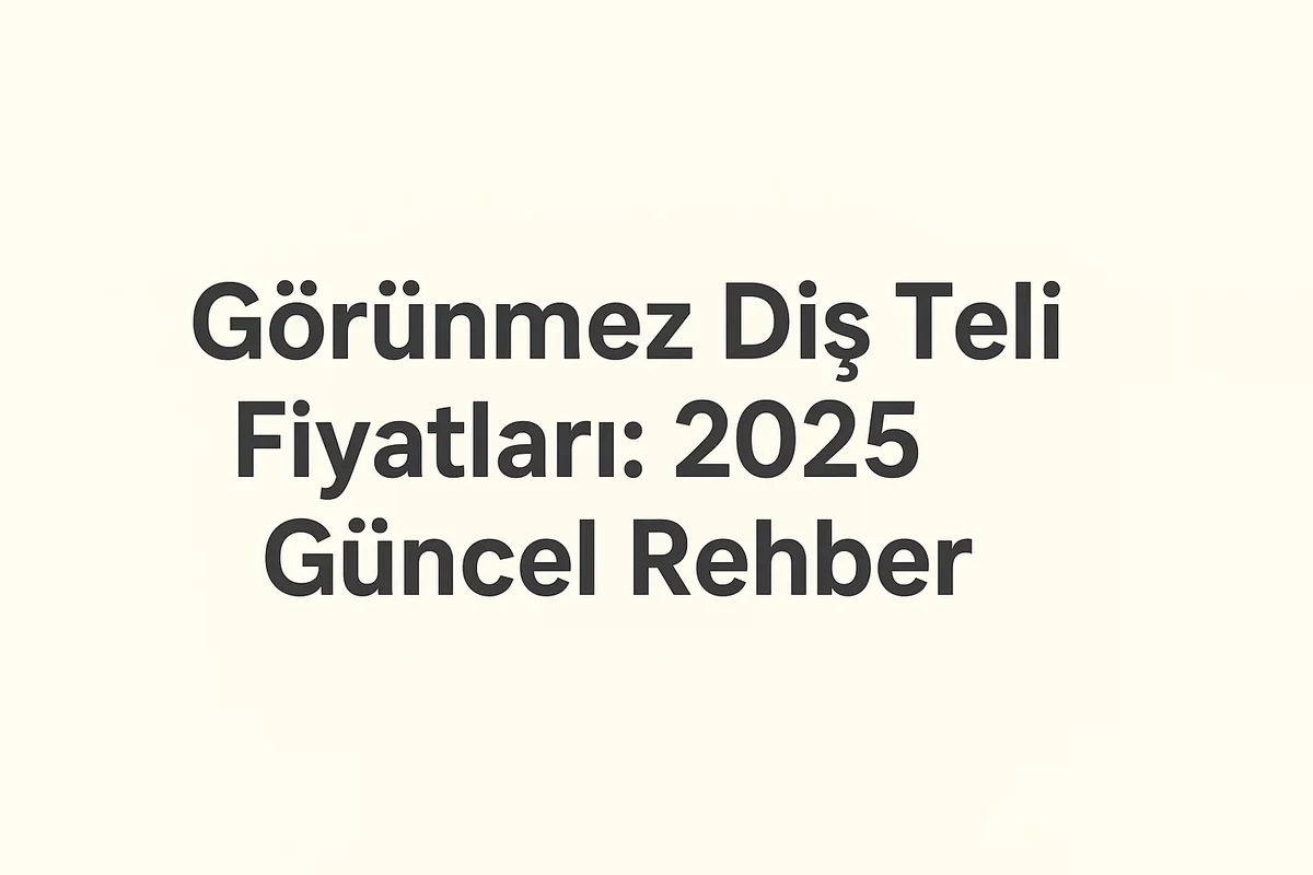 Görünmez Diş Teli Fiyatları: 2025 Güncel Rehber 5 gorunmez dis teli fiyatlari