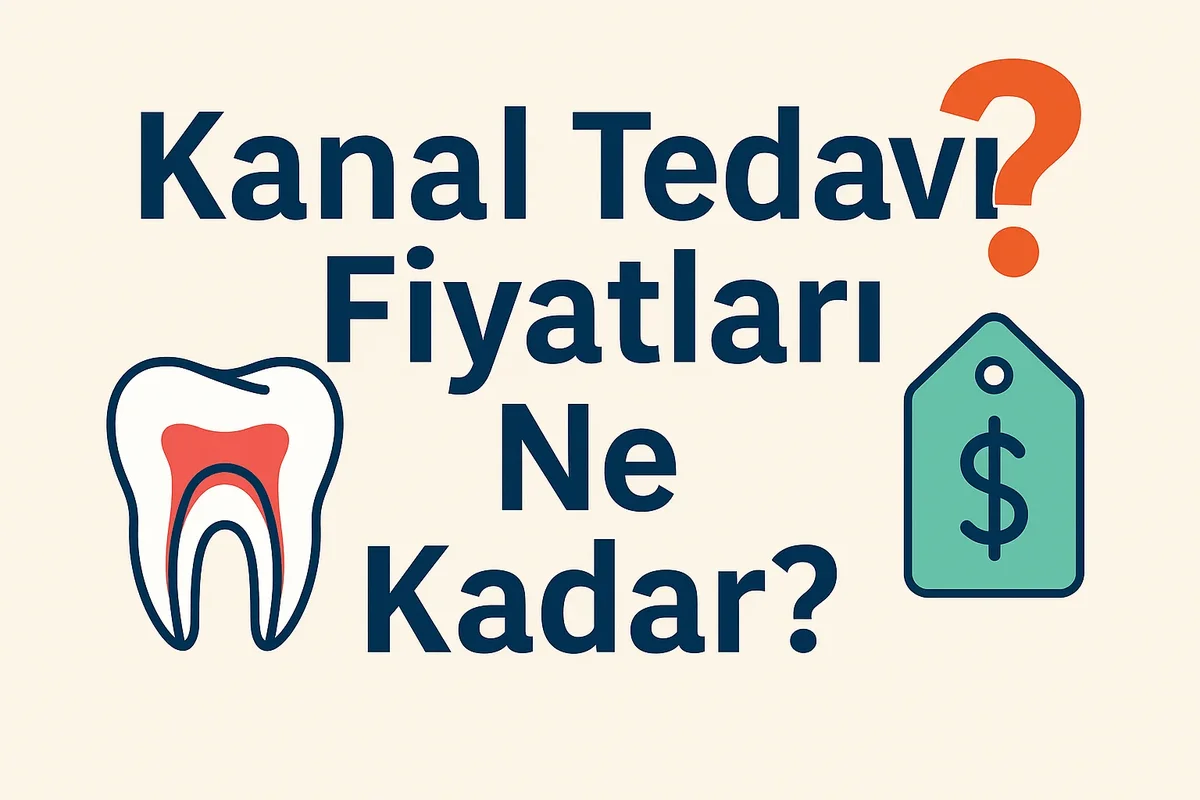 Kanal Tedavi Fiyatları Ne Kadar? 2025 Rehberi 7 kanal tedavi fiyatlari ne kadar