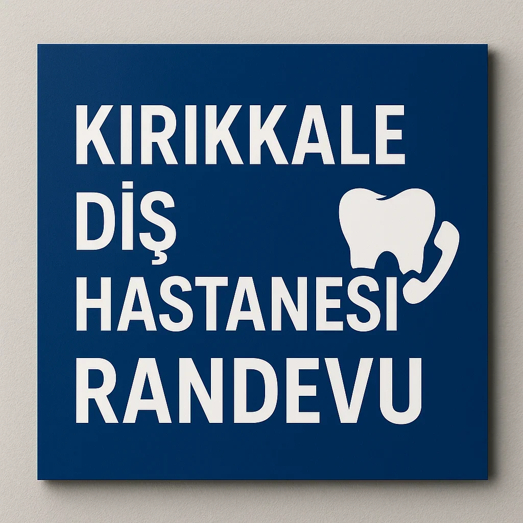 Kırıkkale Diş Hastanesi Randevu Alma Rehberi (2025) 7 kirikkale dis hastanesi randevu