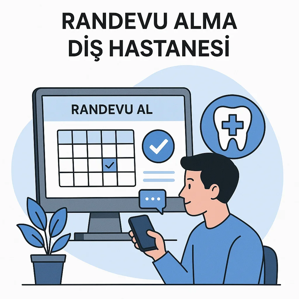 Randevu Alma Diş Hastanesi: 2025 Detaylı Rehber 5 randevu alma dis hastanesi