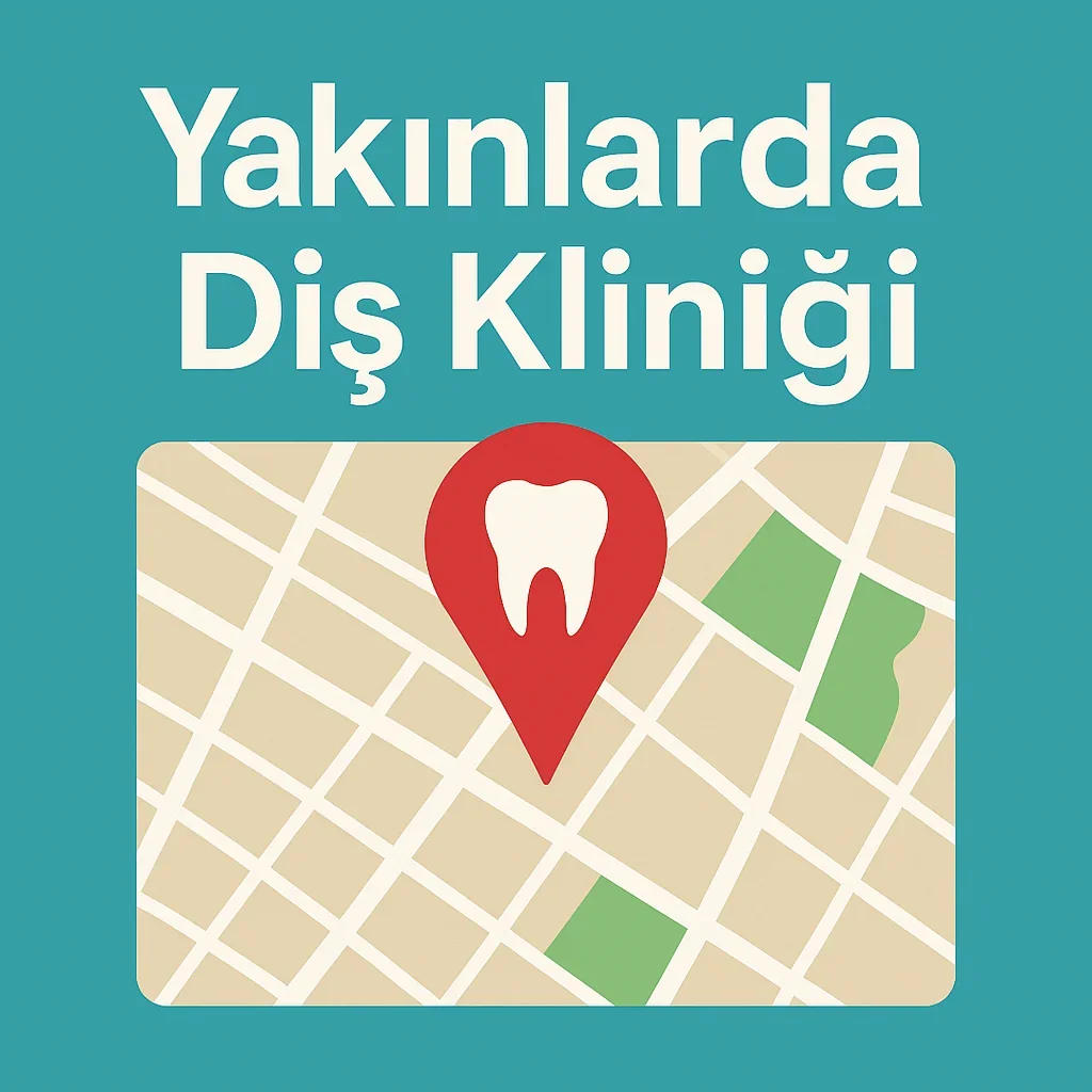 Yakınlarda Diş Kliniği Nasıl Bulunur? Adım Adım Rehber 5 yakinlarda dis klinigi