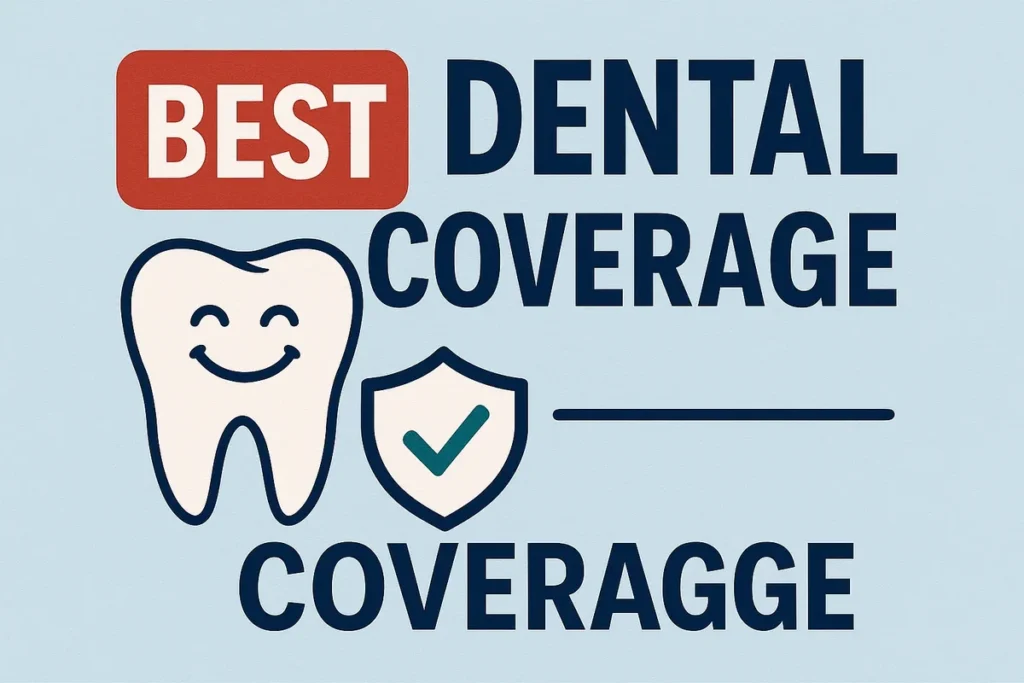 Best Dental Coverage: 2025 Guide for Maximum Benefits 4 best dental coverage