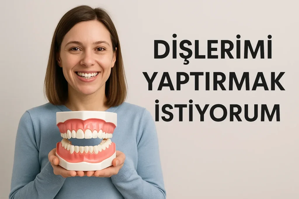2025'te Dişlerimi Yaptırmak İstiyorum: Nereden Başlamalıyım? 4 dislerimi yaptirmak istiyorum