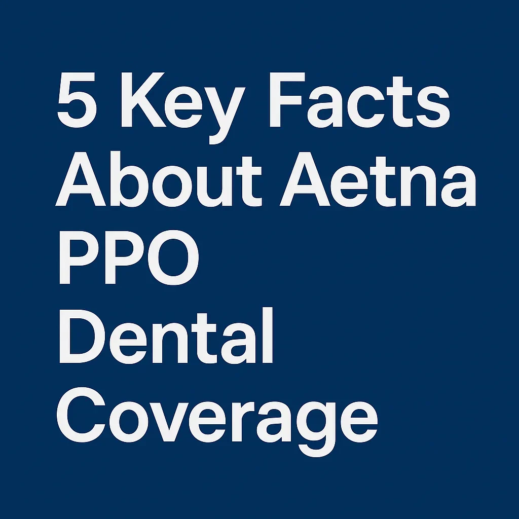 Aetna PPO Dental Coverage: Complete Guide 2025 5 aetna ppo dental coverage