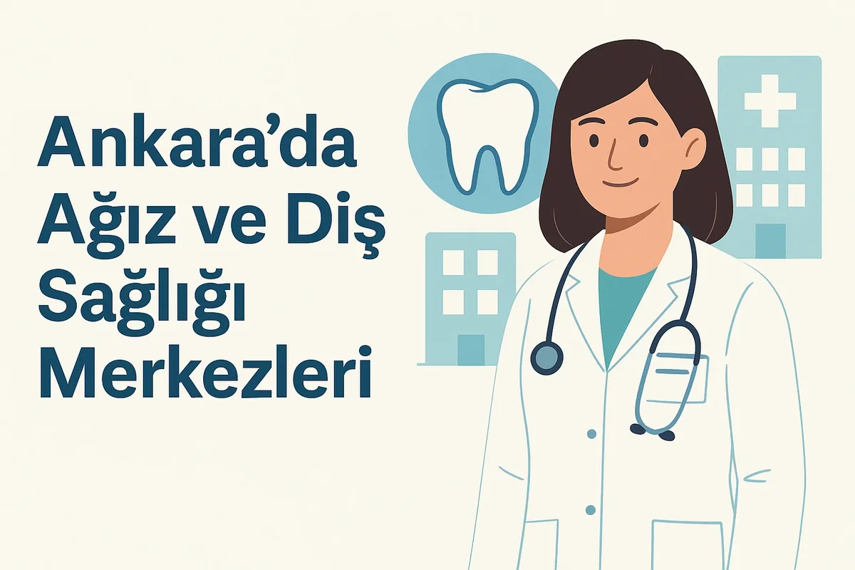 2025’te Ankarada Ağız ve Diş Sağlığı Merkezleri Rehberi 5 ankarada agiz ve dis sagligi merkezleri