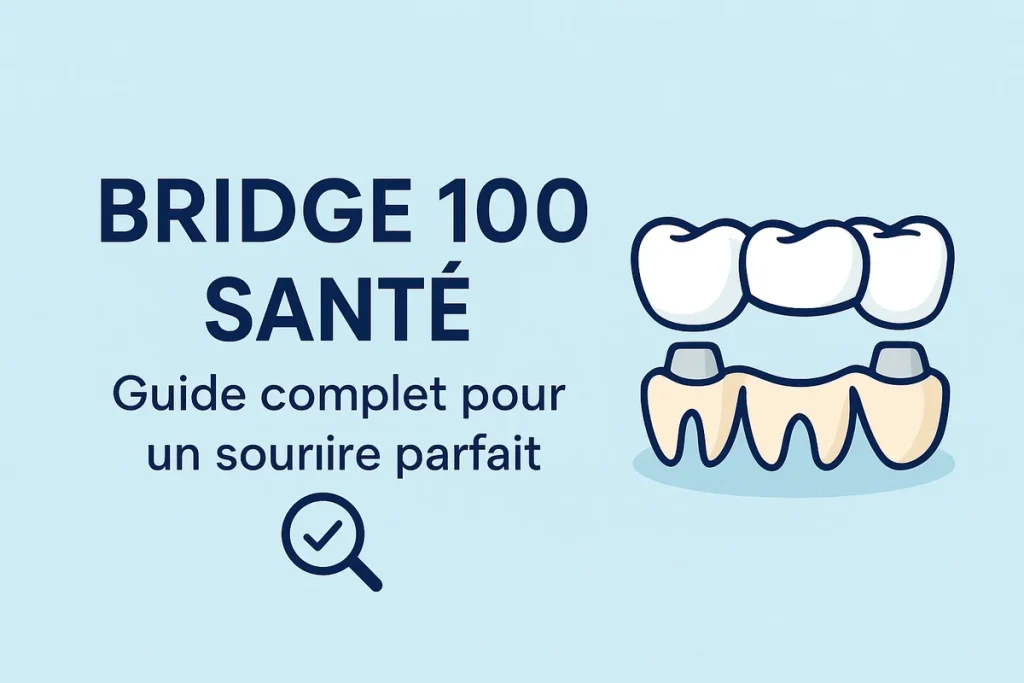 Bridge 100 Santé : Guide Complet pour un Sourire Parfait 4 bridge 100 santé