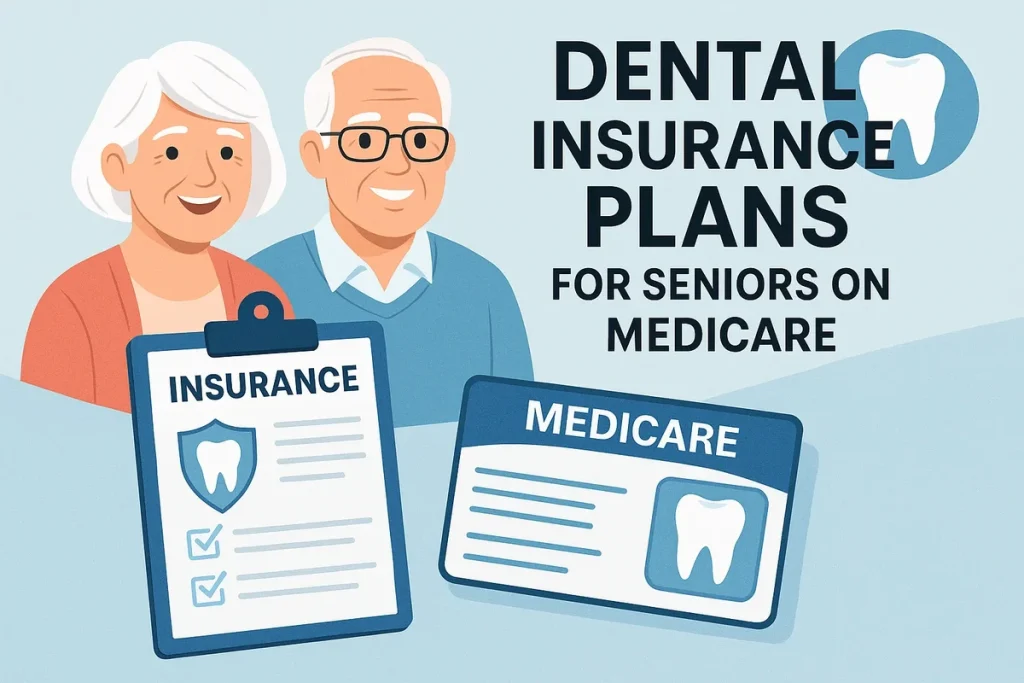 Dental Insurance Plans for Seniors on Medicare: Complete 2025 Guide 4 dental insurance plans for seniors on medicare