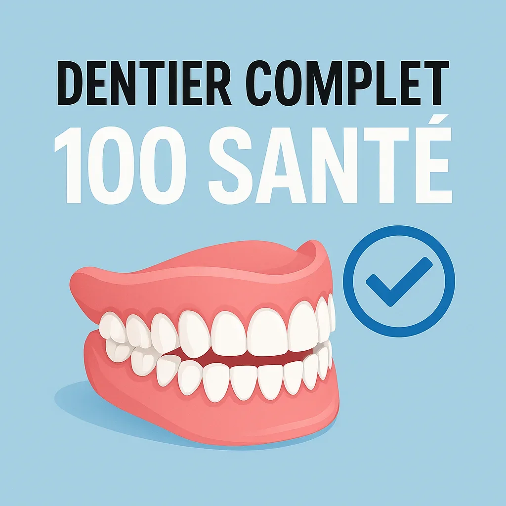 Dentier complet 100 santé : guide complet 2025 5 dentier complet 100 santé