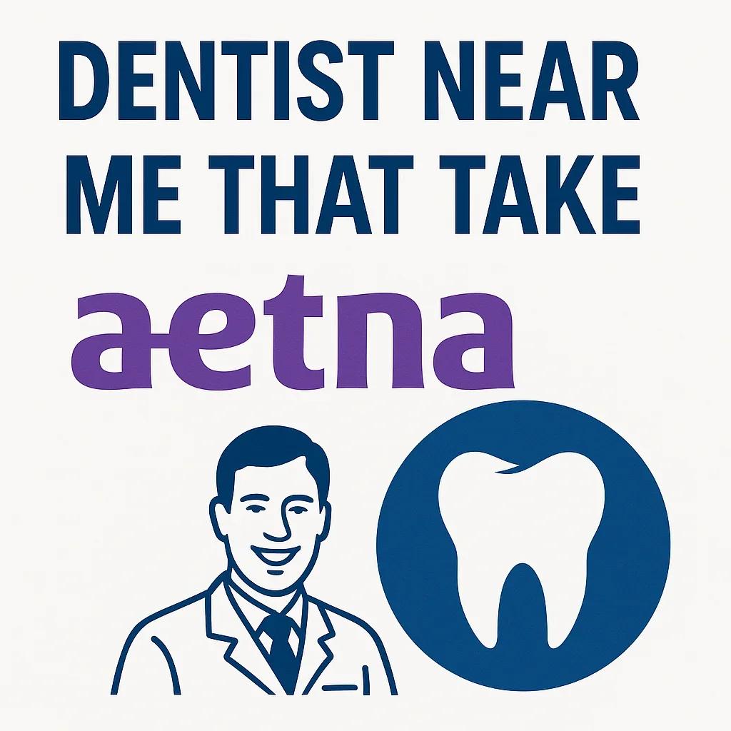 Dentist Near Me That Take Aetna: Complete 2025 Guide 5 dentist near me that take aetna