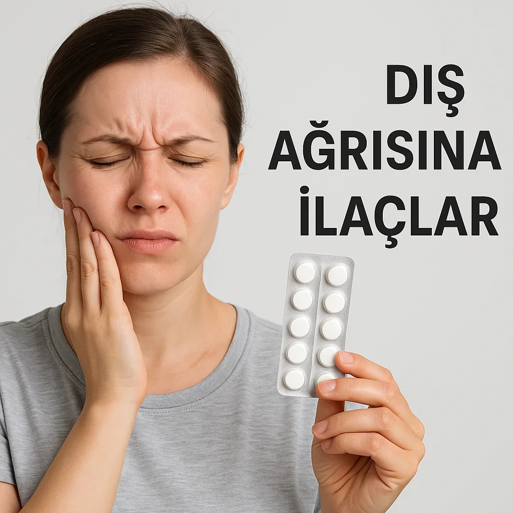 Diş Ağrısına İlaçlar: 2025 Güncel Rehber 7 dis agrisina ilaclar