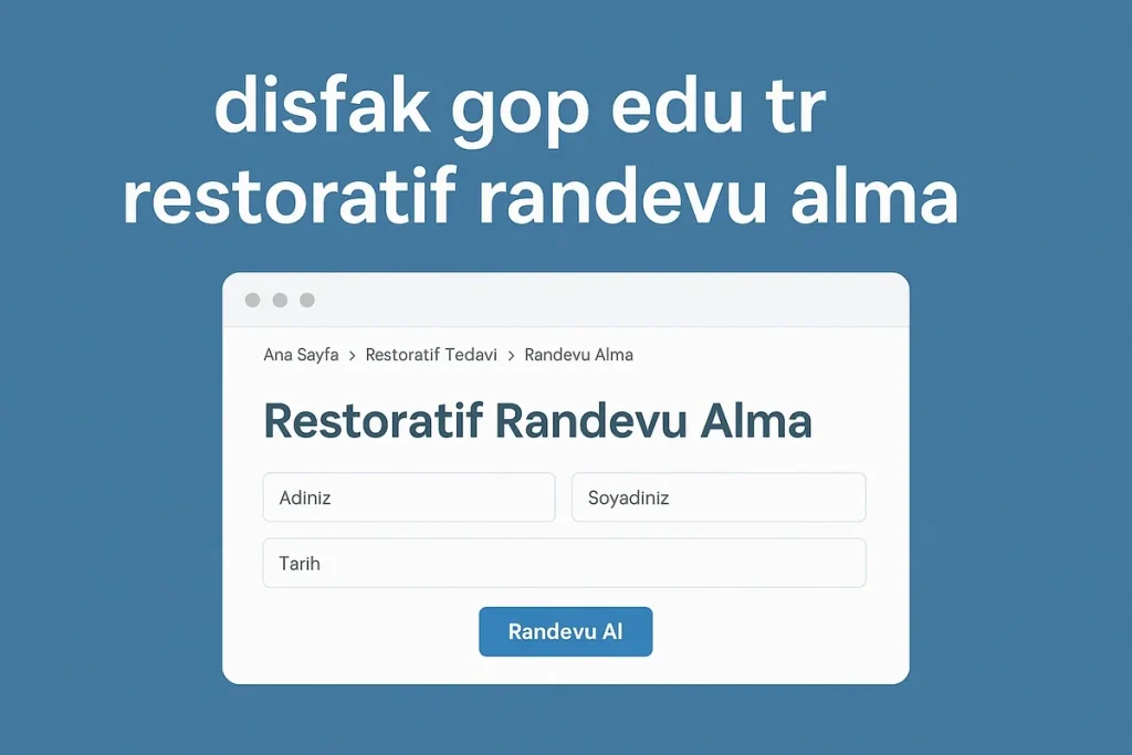 Disfak Gop Edu Tr Restoratif Randevu Alma 2025 Rehberi 4 disfak gop edu tr restoratif randevu alma