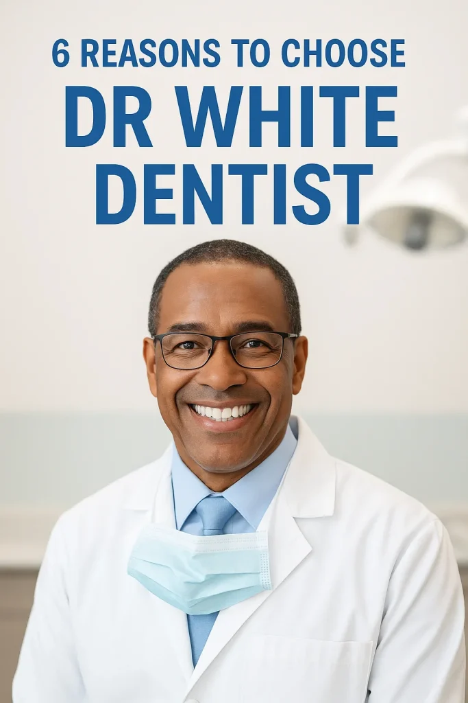 Dr White Dentist: Complete Guide to Modern Dental Care 4 dr white dentist
