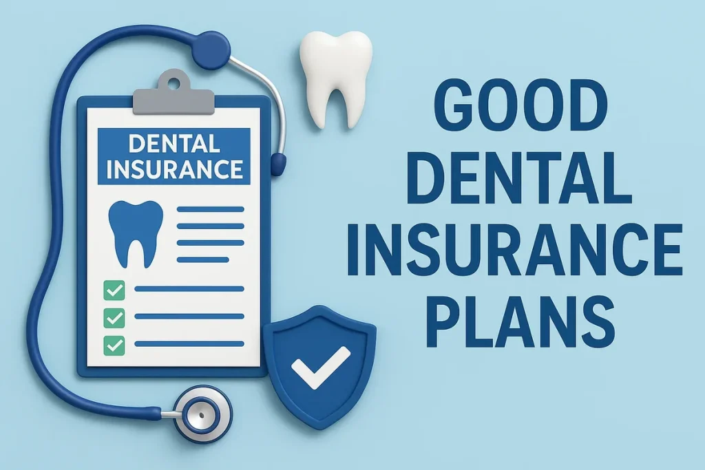 Good Dental Insurance Plans: Complete 2025 Guide 4 good dental insurance plans