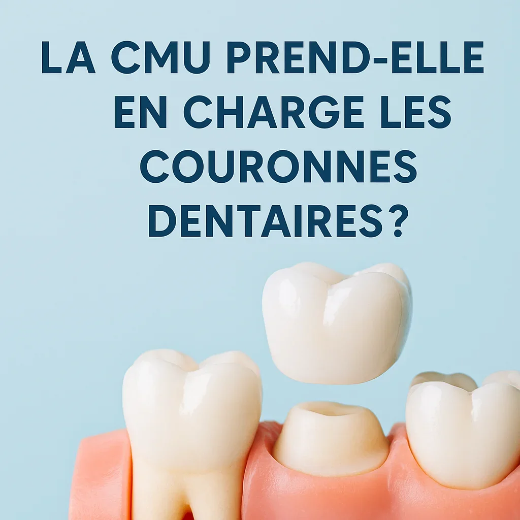 La CMU prend elle en charge les couronnes dentaires : guide complet 2025 5 la cmu prend elle en charge les couronnes dentaires