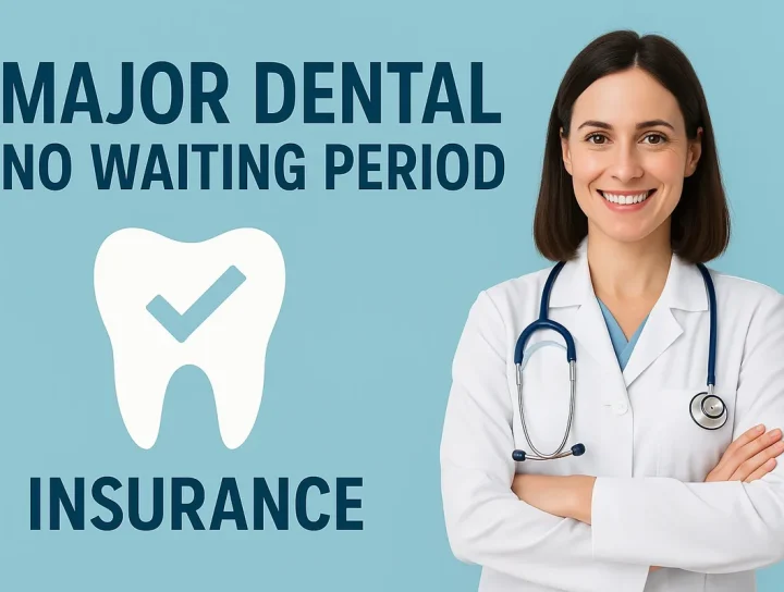 Major Dental No Waiting Period: Everything You Need to Know 4 major dental no waiting period