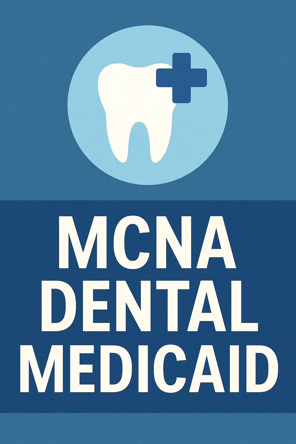 MCNA Dental Medicaid 2025 Guide 5 mcna dental medicaid