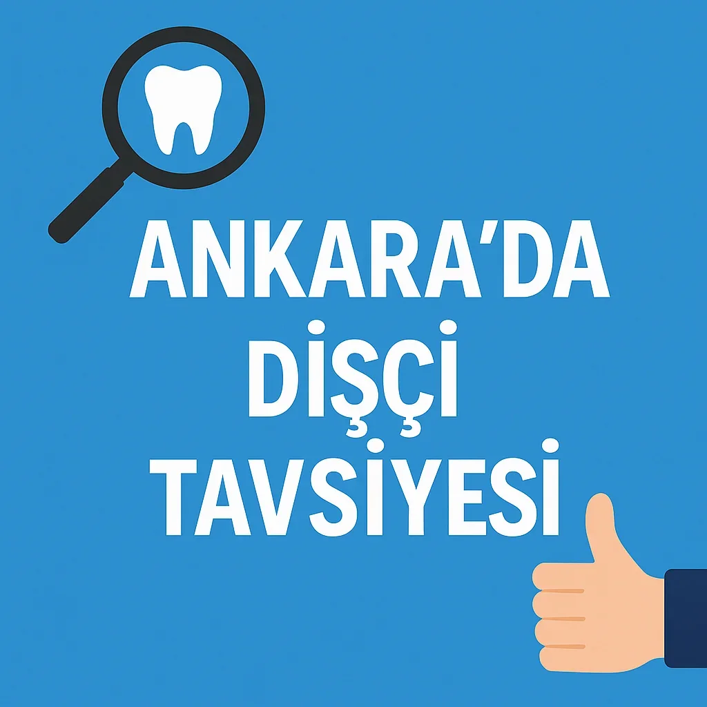 Ankarada Dişçi Tavsiyesi 2025: En İyi Klinikler ve Doktorlar 5 ankarada disci tavsiyesi