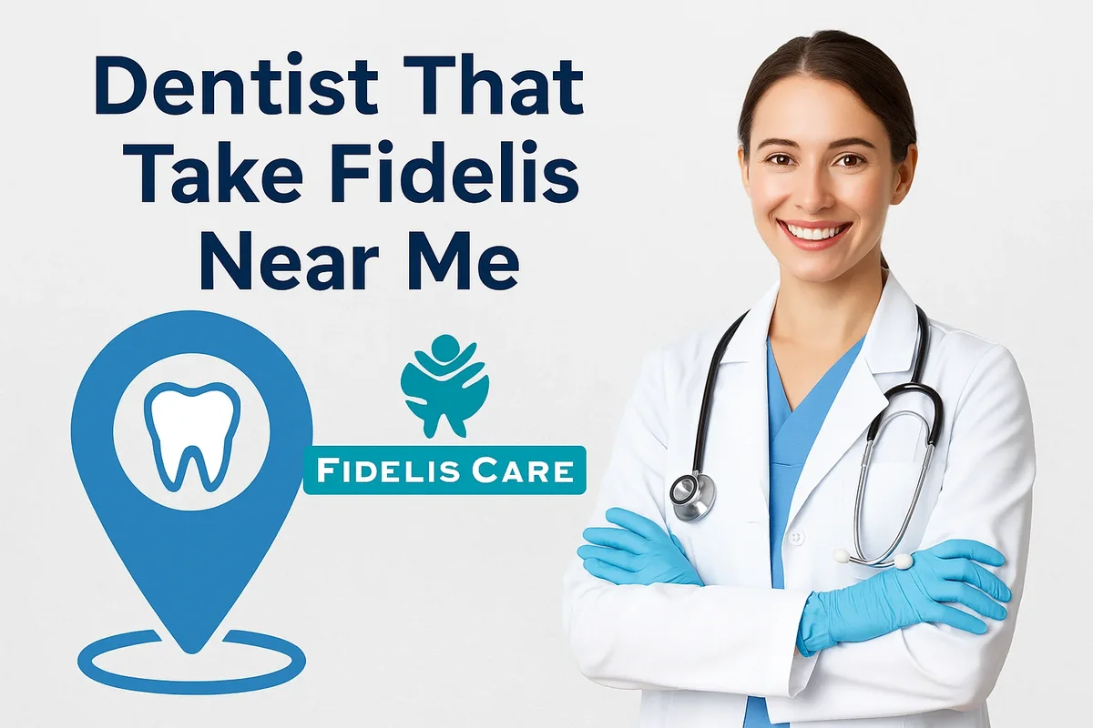 Dentist That Take Fidelis Near Me