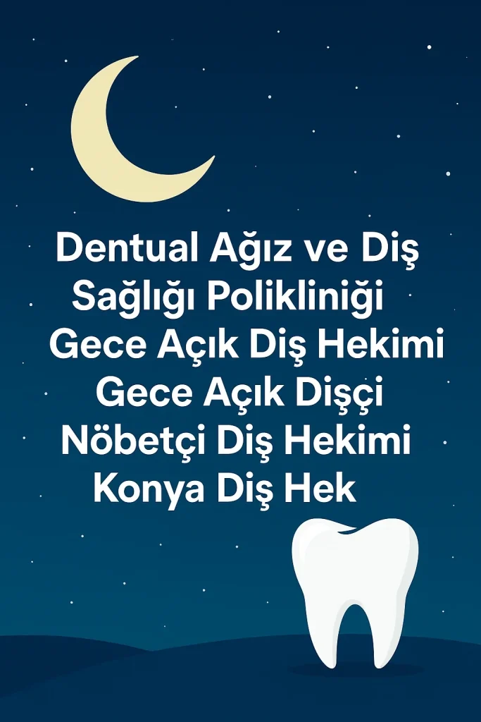 Dentual Ağız ve Diş Sağlığı Polikliniği: Gece Açık Diş Hekimi Seçenekleri 4 dentual agiz ve dis sagligi poliklinigi gece acik dis hekimi gece acik disci nobetci dis hekimi konya dis hek