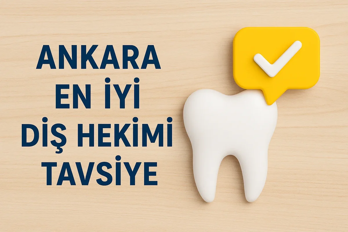 Ankara En İyi Diş Hekimi Tavsiye: 2025 Güncel Rehber 7 ankara en iyi dis hekimi tavsiye