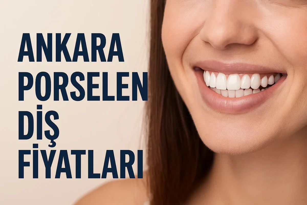 Ankara Porselen Diş Fiyatları 2025: Tüm Detaylar 7 ankara porselen dis fiyatlari