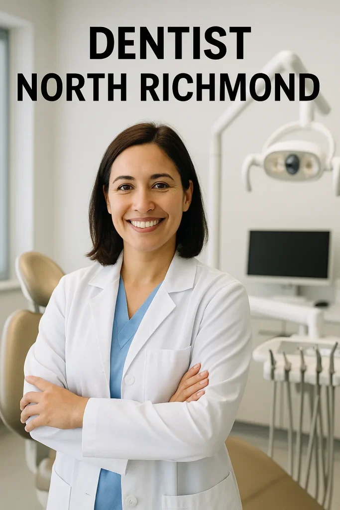 Top Dentist North Richmond: Expert Dental Care You Can Trust 4 dentist north richmond