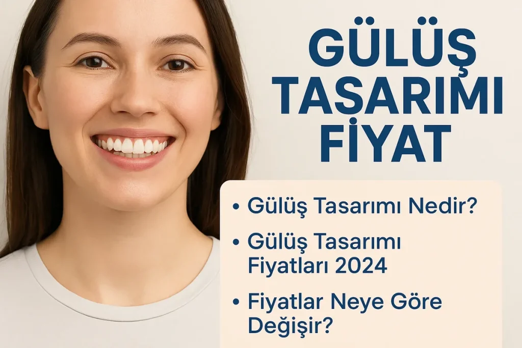 Gülüş Tasarımı Fiyat 2025: Estetik Dişlerde Güncel Rehber 4 gulus tasarimi fiyat