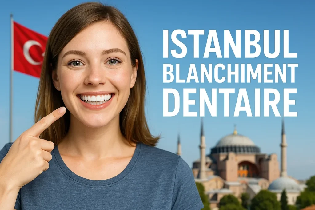 Istanbul blanchiment dentaire : tout ce qu’il faut savoir pour un sourire parfait 4 istanbul blanchiment dentaire